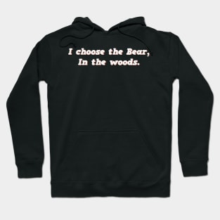 I Choose the Bear In The Woods Sarcastic Hoodie